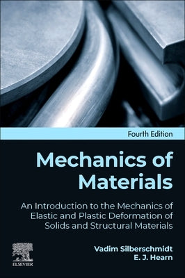 Mechanics of Materials: An Introduction to the Mechanics of Elastic and Plastic Deformation of Solids and Structural Materials by Silberschmidt, Vadim