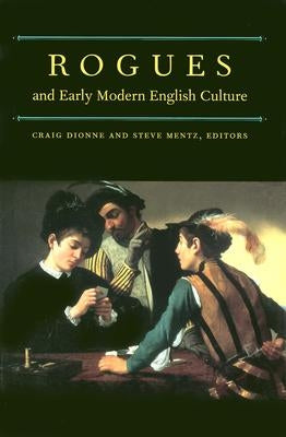 Rogues and Early Modern English Culture by Dionne, Craig