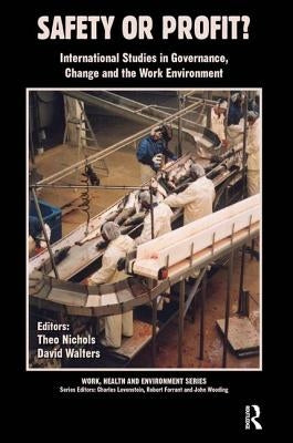 Safety or Profit?: International Studies in Governance, Change and the Work Environment by Nichols, Theo