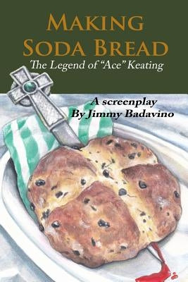Making Soda Bread: The Legend of "Ace" Keating by Colangione-B, Christie