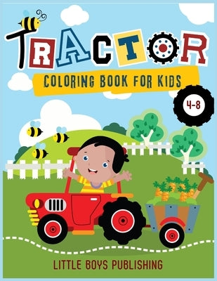 Tractor coloring book for kids 4-8: A Gorgeous Coloring book for children full of tractors and construction vehicles by Publishing, Little Boys
