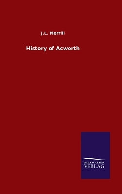 History of Acworth by Merrill, J. L.