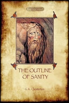 The Outline of Sanity by Gilbert, Keith Chesterton