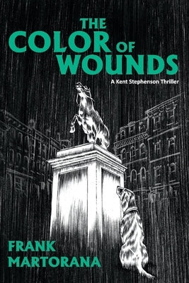 The Color of Wounds: A Kent Stephenson Thrillervolume 3 by Martorana, Frank