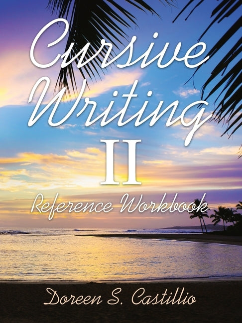 Cursive Writing Ii: Reference Workbook by Castillio, Doreen S.