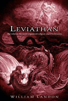 Leviathan: The relation between organized religion and Christianity by Landon, William