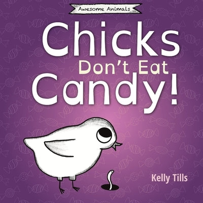 Chicks Don't Eat Candy: A light-hearted book on what flavors chicks can taste by Tills, Kelly