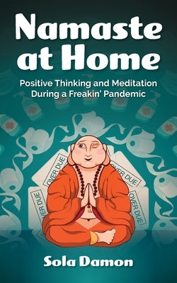 Namaste at Home: Positive Thinking and Meditation During a Freakin' Pandemic by Vandelinde, Susan