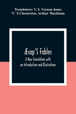 Æsop'S Fables; A New Translation with an Introduction and Illustrations by S. Vernon Jones, V.