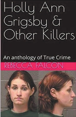Holly Ann Grigsby & Other Killers by Falcon, Rebecca