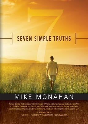 Seven Simple Truths by Monahan, Mike