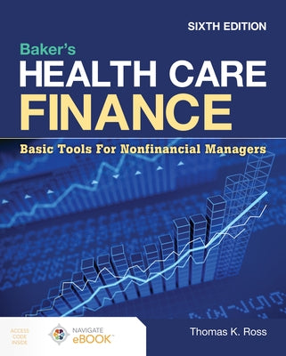 Baker's Health Care Finance: Basic Tools for Nonfinancial Managers by Ross, Thomas K.