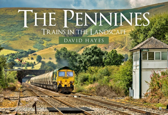 The Pennines: Trains in the Landscape by Hayes, David