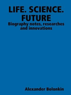 Life. Science. Future by Bolonkin, Alexander