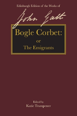 Bogle Corbet: Or the Emigrants by Galt, John