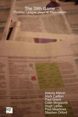 The 39th Game: Premier League plays at imperialism by Melvin, Antony