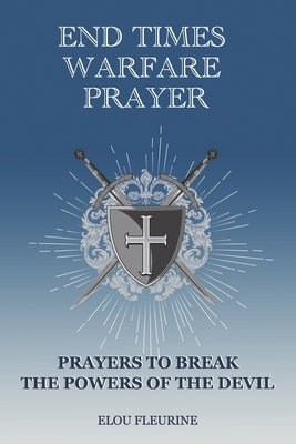 End Times Warfare Prayer: Prayers to Break the Powers of the Devil by Fleurine, Elou