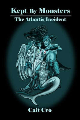Kept By Monsters: The Atlantis Incident by Cro, Cait