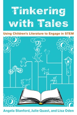 Tinkering with Tales: Using Children's Literature to Engage in STEM by Stanford, Angela