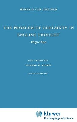 The Problem of Certainty in English Thought 1630-1690 by Van Leeuwen, Henry G.