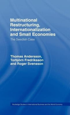 Multinational Restructuring, Internationalization and Small Economies: The Swedish Case by Andersson, Thomas