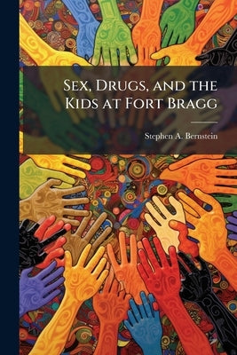 Sex, Drugs, and the Kids at Fort Bragg by Bernstein, Stephen A.