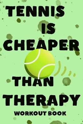 Tennis Is Cheaper Than Therapy: Workout Book and Ode to the Great Game of Tennis by Press, Fitnesstherapy