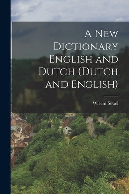 A New Dictionary English and Dutch (Dutch and English) by Sewel, Willem