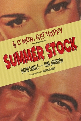 C'Mon, Get Happy: The Making of Summer Stock by Fantle, David