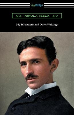 My Inventions and Other Writings by Tesla, Nikola