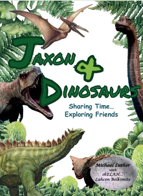 Jaxon & Dinosaurs: Sharing Time... Exploring Friends by Luther, Michael
