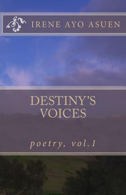 Destiny's Voices: Poetry, Vol. 1 by Asuen, Irene Ayo