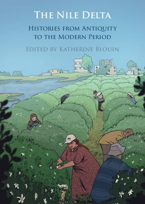 The Nile Delta: Histories from Antiquity to the Modern Period by Blouin, Katherine