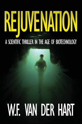 Rejuvenation: A Scientific Thriller in the Age of Biotechnology by Van Der Hart, W. F.