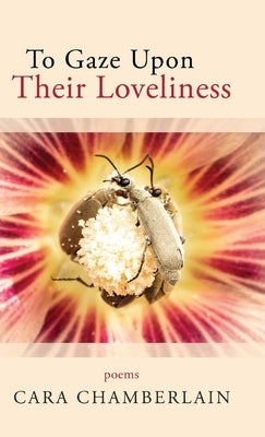 To Gaze Upon Their Loveliness by Chamberlain, Cara