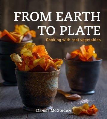 From Earth to Plate: Cooking with Root Vegetables by McGuigan, Denise