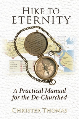 Hike to Eternity: A Practical Manual for the De-Churched by Thomas, Christer