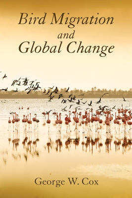 Bird Migration and Global Change by Cox, George W.