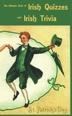 The Ultimate Book of Irish Quizzes and Irish Trivia: The ideal ice-breaker for St Patrick's Day or any Irish-themed occasion by Publications, Grey Kite