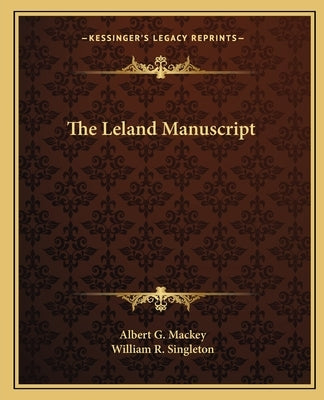 The Leland Manuscript by Mackey, Albert Gallatin