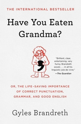 Have You Eaten Grandma?: Or, the Life-Saving Importance of Correct Punctuation, Grammar, and Good English by Brandreth, Gyles