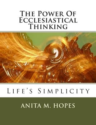 The Power Of Ecclesiastical Thinking by Hopes, Anita M.