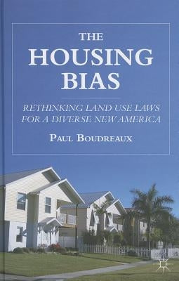 The Housing Bias: Rethinking Land Use Laws for a Diverse New America by Boudreaux, P.