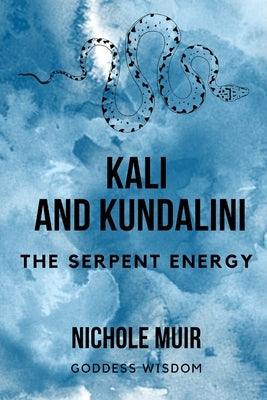Kali and Kundalini - The Serpent Energy by Muir, Nichole