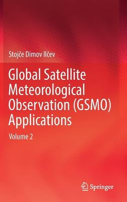 Global Satellite Meteorological Observation (Gsmo) Applications: Volume 2 by Ilčev, Stojče Dimov