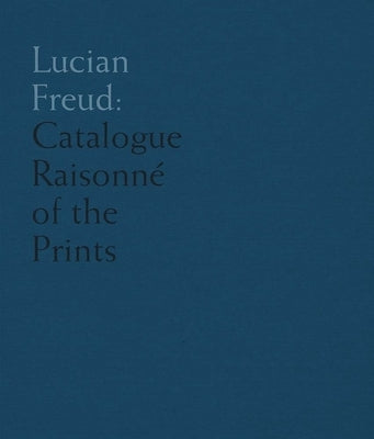 Lucian Freud: Catalogue Raisonne of the Prints by Treves, Toby