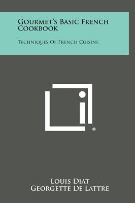 Gourmet's Basic French Cookbook: Techniques of French Cuisine by Diat, Louis