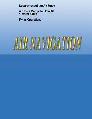 Air Navigation (Air Force Pamphlet 11-216) by Air Force, Department of the