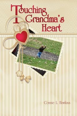 Touching Grandma's Heart by Hawkins, Connie L.