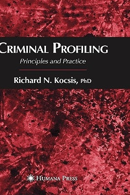 Criminal Profiling: Principles and Practice by Kocsis, Richard N.